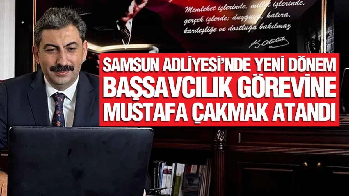HSK Kararnamesiyle Samsun’a Yeni Başsavcı: Mustafa Çakmak Göreve Başlıyor